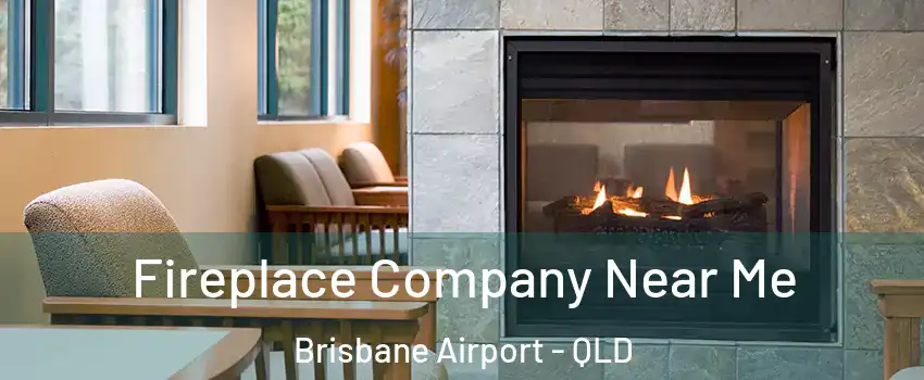 Fireplace Company Near Me Brisbane Airport - QLD