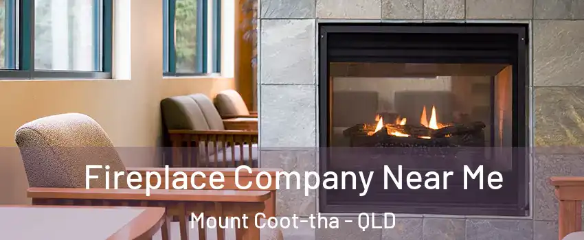 Fireplace Company Near Me Mount Coot-tha - QLD