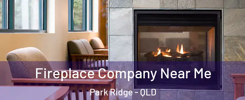 Fireplace Company Near Me Park Ridge - QLD
