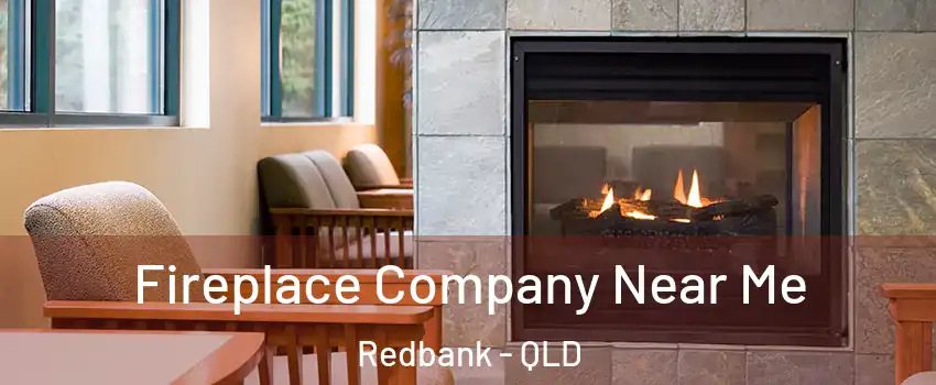 Fireplace Company Near Me Redbank - QLD