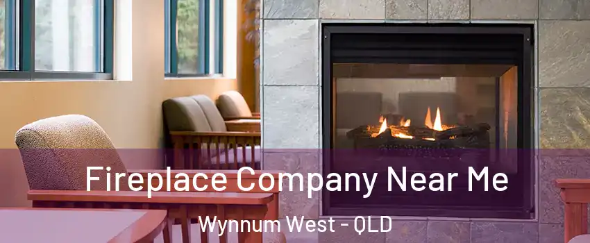 Fireplace Company Near Me Wynnum West - QLD