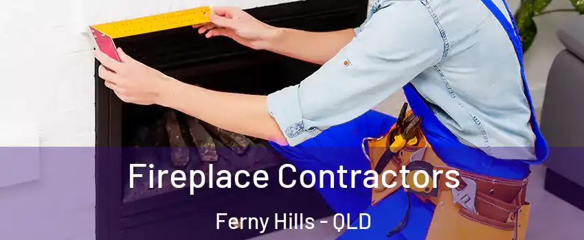 Fireplace Contractors Ferny Hills - QLD