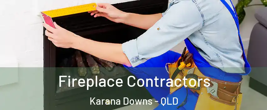 Fireplace Contractors Karana Downs - QLD