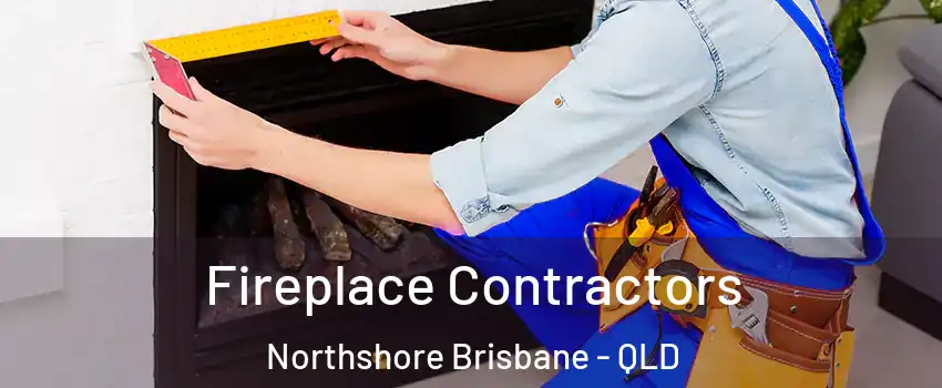 Fireplace Contractors Northshore Brisbane - QLD