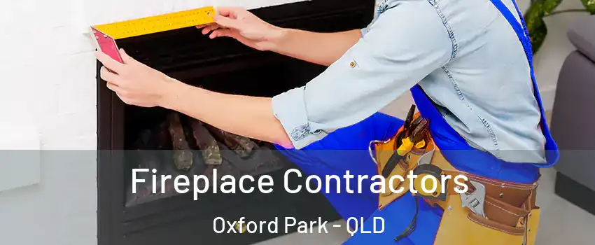 Fireplace Contractors Oxford Park - QLD