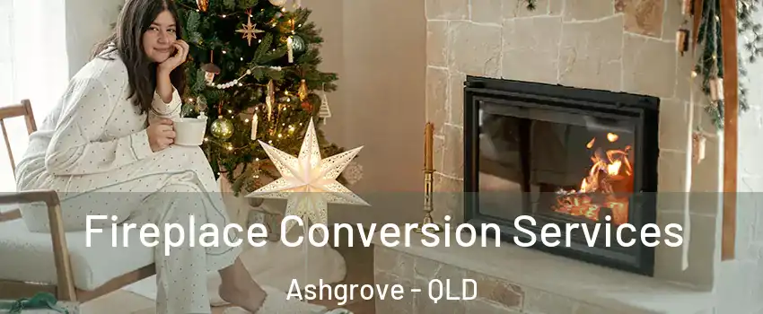 Fireplace Conversion Services Ashgrove - QLD