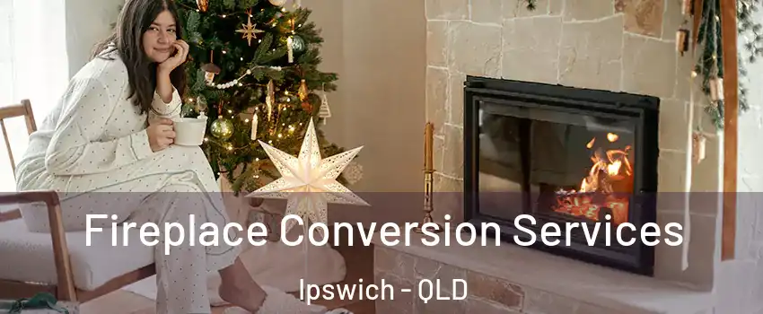 Fireplace Conversion Services Ipswich - QLD