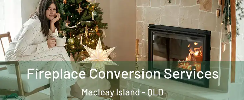 Fireplace Conversion Services Macleay Island - QLD