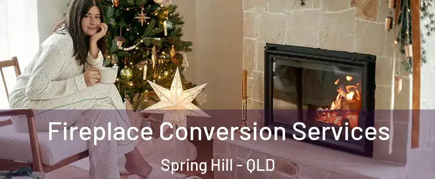  Fireplace Conversion Services Spring Hill - QLD