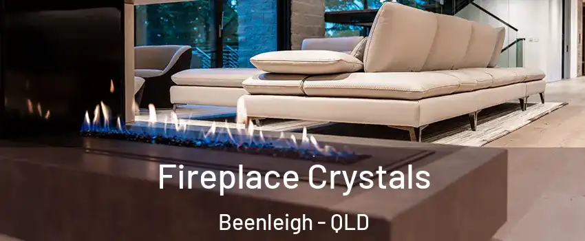 Fireplace Crystals Beenleigh - QLD