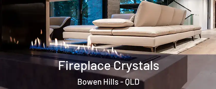 Fireplace Crystals Bowen Hills - QLD