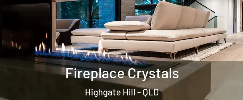 Fireplace Crystals Highgate Hill - QLD