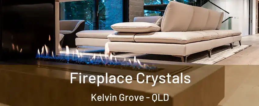  Fireplace Crystals Kelvin Grove - QLD