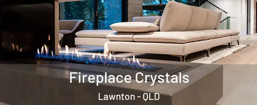 Fireplace Crystals Lawnton - QLD