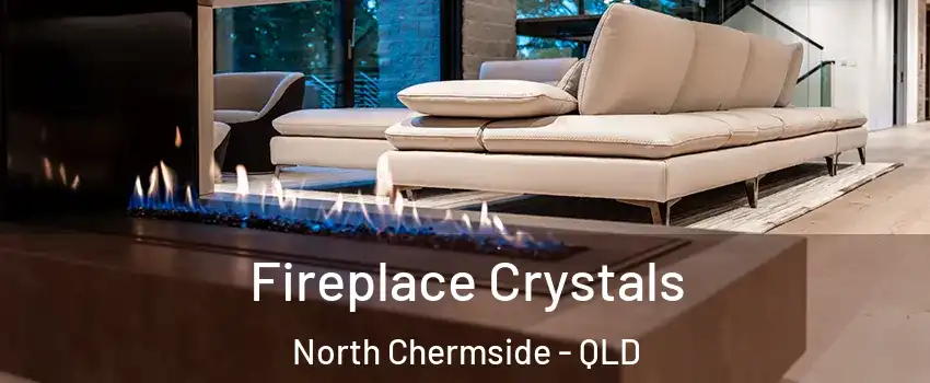 Fireplace Crystals North Chermside - QLD