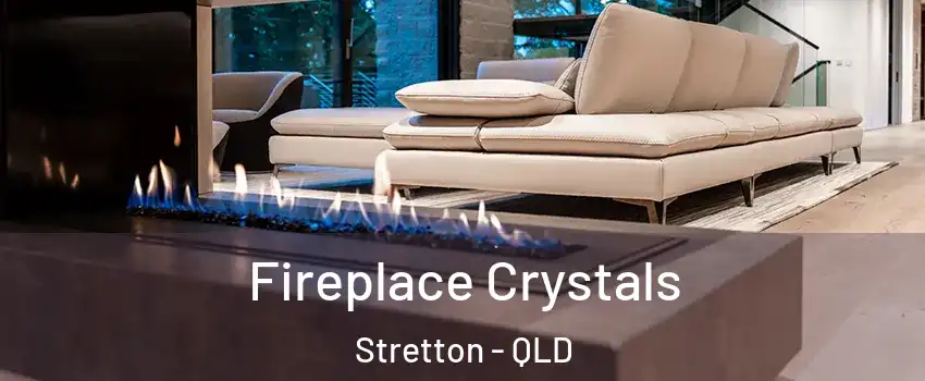 Fireplace Crystals Stretton - QLD