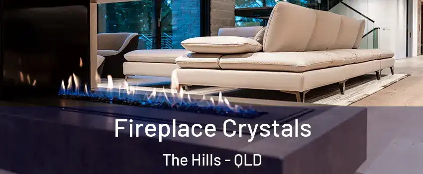 Fireplace Crystals The Hills - QLD