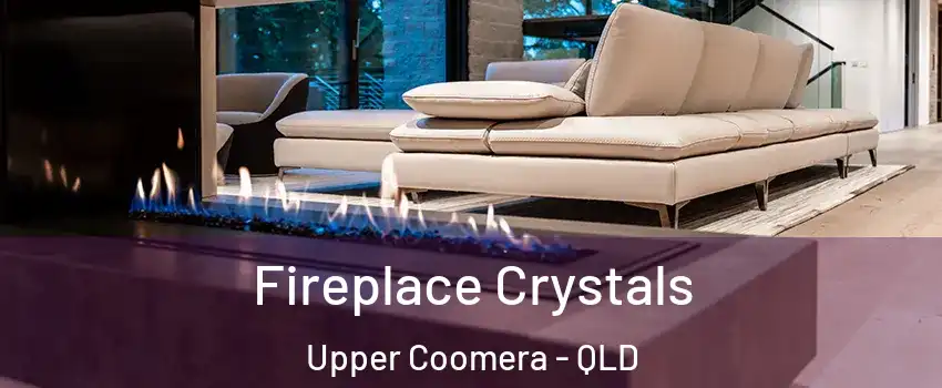 Fireplace Crystals Upper Coomera - QLD
