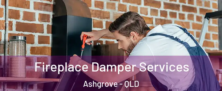 Fireplace Damper Services Ashgrove - QLD