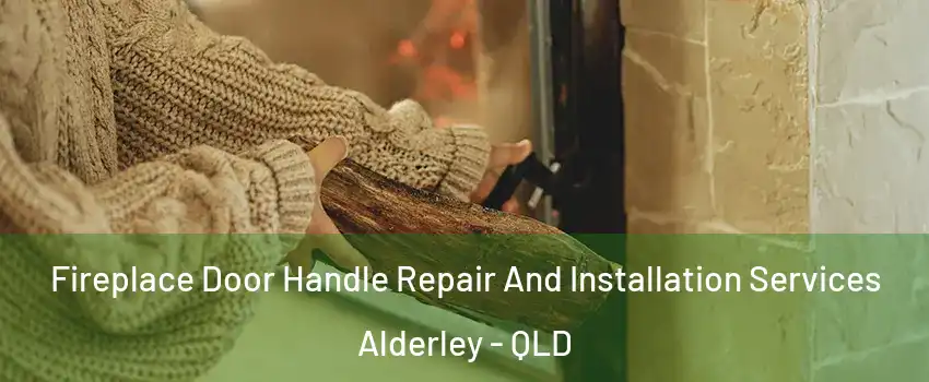 Fireplace Door Handle Repair And Installation Services Alderley - QLD