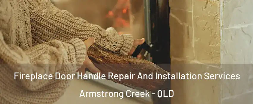 Fireplace Door Handle Repair And Installation Services Armstrong Creek - QLD