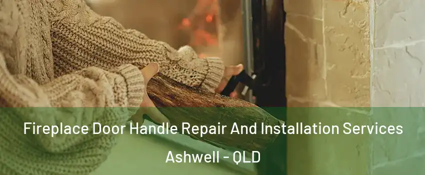 Fireplace Door Handle Repair And Installation Services Ashwell - QLD