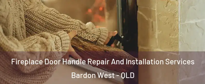 Fireplace Door Handle Repair And Installation Services Bardon West - QLD