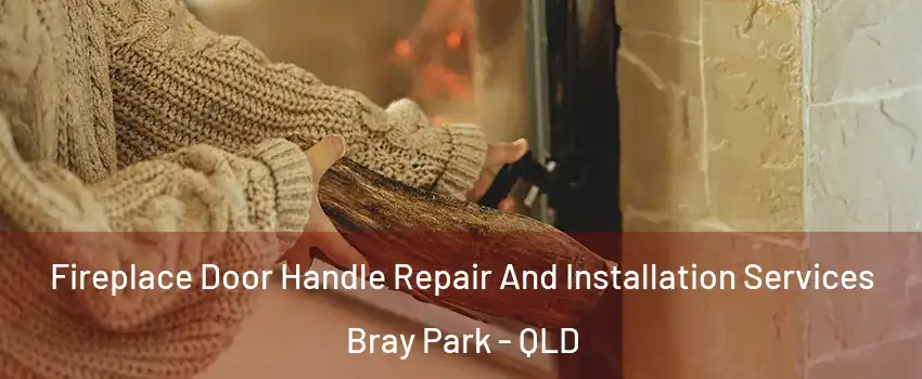 Fireplace Door Handle Repair And Installation Services Bray Park - QLD