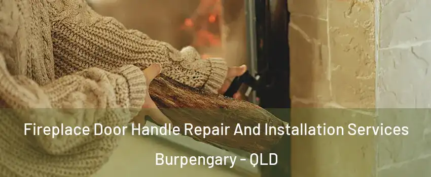Fireplace Door Handle Repair And Installation Services Burpengary - QLD