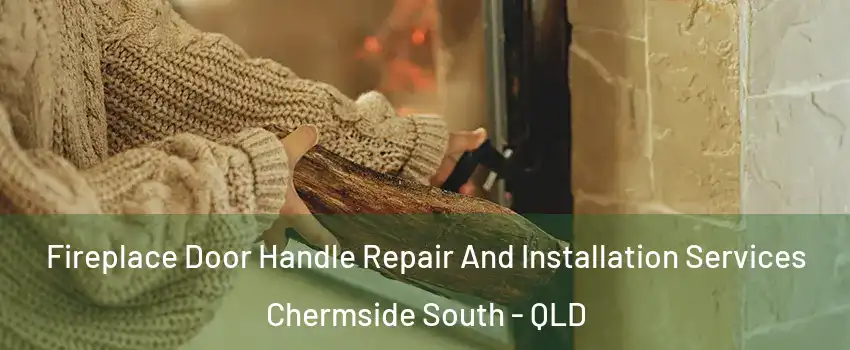 Fireplace Door Handle Repair And Installation Services Chermside South - QLD