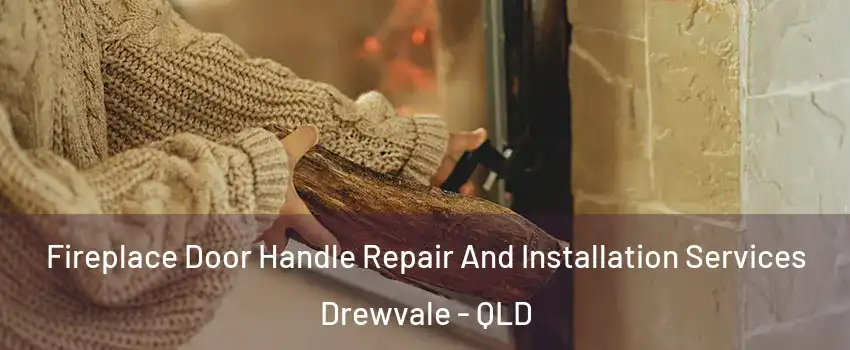 Fireplace Door Handle Repair And Installation Services Drewvale - QLD