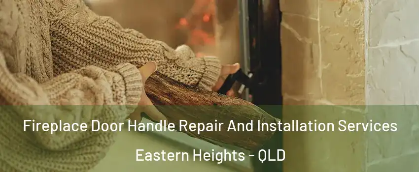 Fireplace Door Handle Repair And Installation Services Eastern Heights - QLD