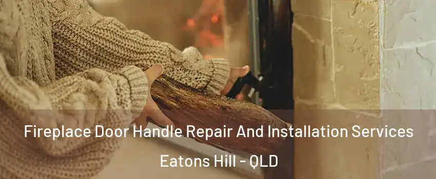 Fireplace Door Handle Repair And Installation Services Eatons Hill - QLD