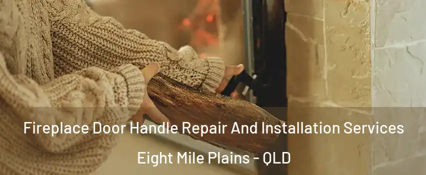 Fireplace Door Handle Repair And Installation Services Eight Mile Plains - QLD