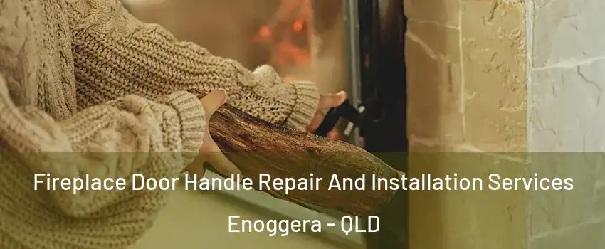 Fireplace Door Handle Repair And Installation Services Enoggera - QLD