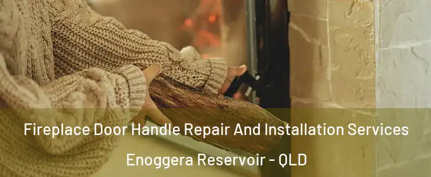 Fireplace Door Handle Repair And Installation Services Enoggera Reservoir - QLD