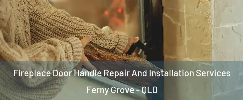 Fireplace Door Handle Repair And Installation Services Ferny Grove - QLD