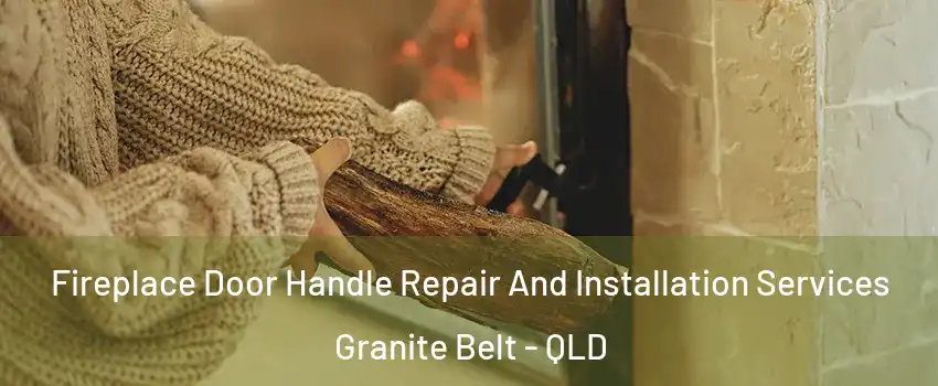 Fireplace Door Handle Repair And Installation Services Granite Belt - QLD