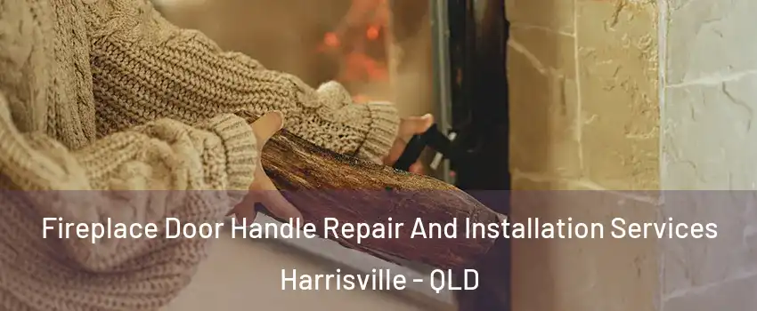 Fireplace Door Handle Repair And Installation Services Harrisville - QLD