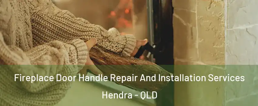 Fireplace Door Handle Repair And Installation Services Hendra - QLD