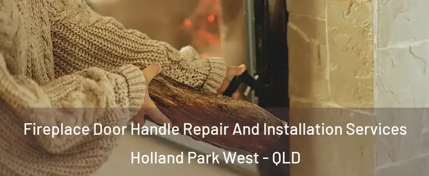 Fireplace Door Handle Repair And Installation Services Holland Park West - QLD