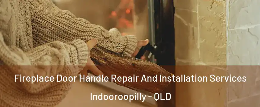 Fireplace Door Handle Repair And Installation Services Indooroopilly - QLD