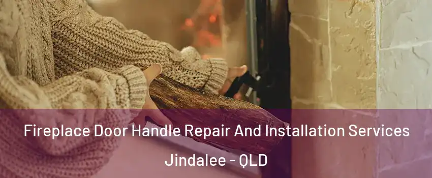  Fireplace Door Handle Repair And Installation Services Jindalee - QLD