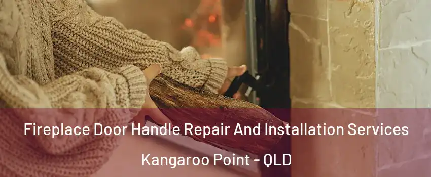 Fireplace Door Handle Repair And Installation Services Kangaroo Point - QLD