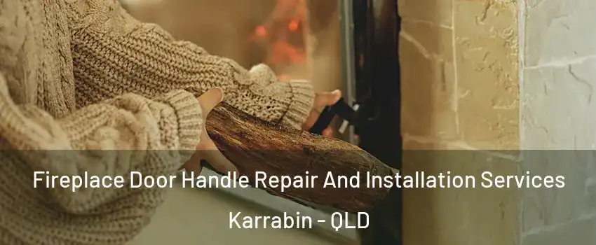 Fireplace Door Handle Repair And Installation Services Karrabin - QLD