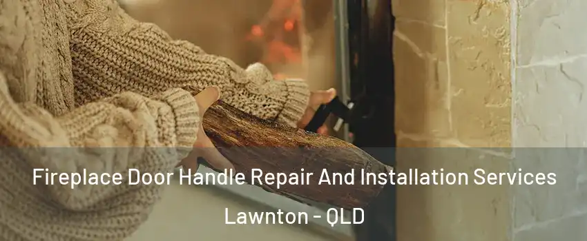 Fireplace Door Handle Repair And Installation Services Lawnton - QLD