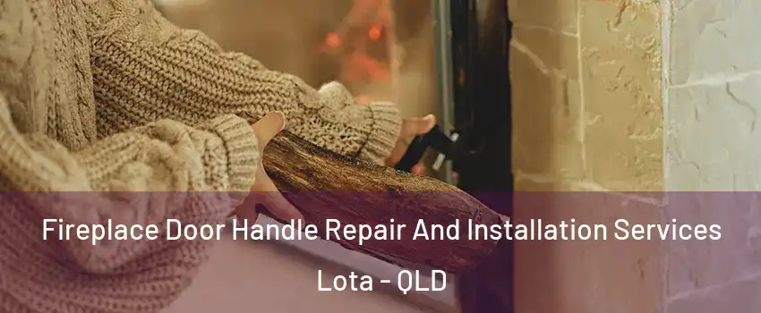 Fireplace Door Handle Repair And Installation Services Lota - QLD