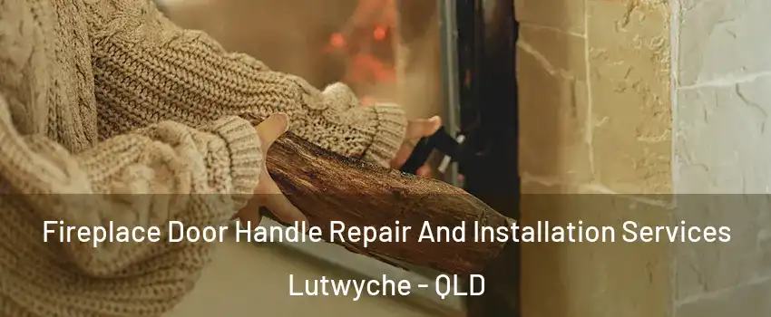 Fireplace Door Handle Repair And Installation Services Lutwyche - QLD