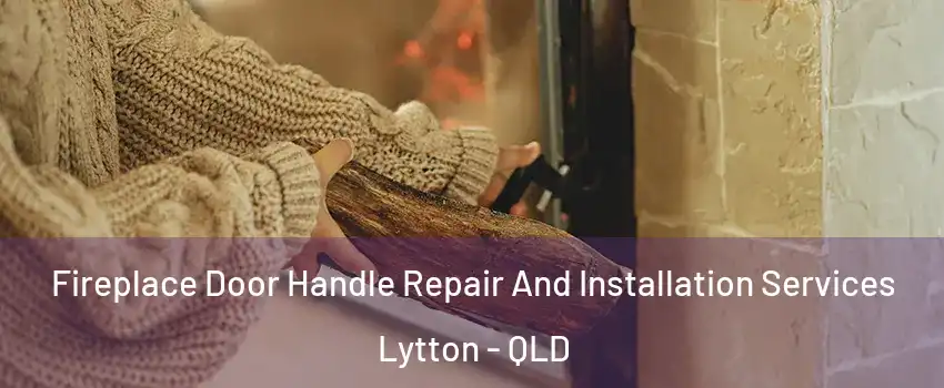Fireplace Door Handle Repair And Installation Services Lytton - QLD