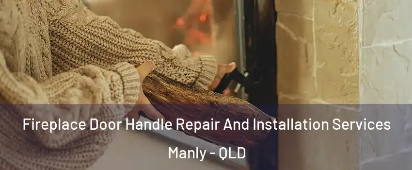 Fireplace Door Handle Repair And Installation Services Manly - QLD